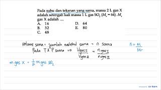 Pada suhu dan tekanan yang sama massa 2 L gas X adalah setengah kali massa 1 L gas SO2Mr64 [upl. by Akemrej]