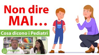 5 cose da NON DIRE MAI ad un bambino Cosa dicono i Pediatri [upl. by Ancel]