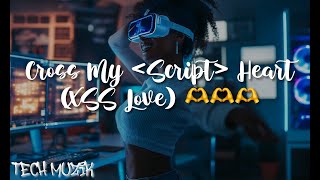 Cross My Script Heart XSS Love 🫶🫶🫶  Engineering Music [upl. by Ojeitak]