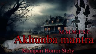 Akhunba Mantra  Manipuri Horror Story  Makhal Mathel Manipur Full Story Collection [upl. by Dollar329]