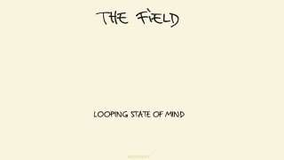 The Field  Arpeggiated Love Looping State of Mind Album [upl. by Ullyot]