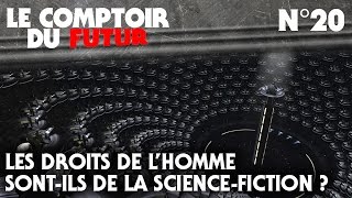 Le Comptoir du Futur  20  Les droits de lHomme sontils de la sciencefiction [upl. by Tedder90]