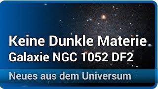 Keine Dunkle Materie • Galaxie NGC 1052DF2 • Neues aus dem Universum  Andreas Müller [upl. by Inar616]