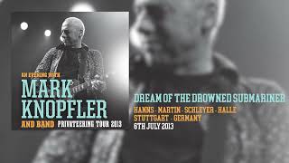 Mark Knopfler  Dream Of The Drowned Submariner Live Privateering Tour 2013 [upl. by Aicnom]