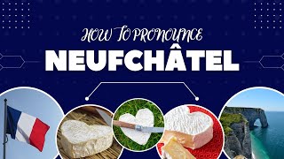 How To Pronounce Neufchâtel Like The French HeartShaped Soft Cheese [upl. by Eegnat]