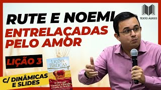 Lição 3  Rute e Noemi Entrelaçadas Pelo Amor  com DINÂMICAS e SLIDES  EBD  Adultos [upl. by Mcleod]