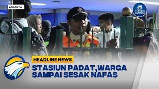 HEADLINE NEWS 610  Warga Dempet Sampai Sesak Nafas di Kepadatan Stasiun Juanda [upl. by Cuyler]