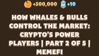 HOW WHALES amp BULLS CONTROL THE MARKET CRYPTOS POWER PLAYERS  PART 2 OF 5  Memefi New Video Code [upl. by Goldfarb]