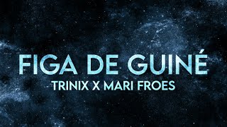 TRINIX  Figa de Guiné Lyrics Extended Mari Froes Remix TikTok [upl. by Kirstin]