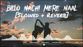 Billo Nachi Mere Naal dj remix Slowed  Reverb TextAudio LYRICS  Billo Nachi Mere Naal Lofi [upl. by Nilrah924]