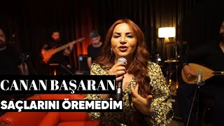 Canan Başaran  Saçlarını Öremedim Canlı Performans [upl. by Aihseuqram203]