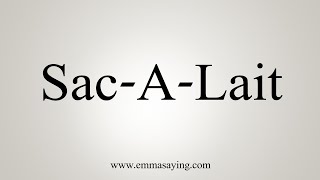 How To Say SacALait [upl. by Namzaj]