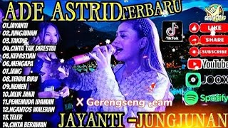 ADE ASTRID TERBARU 2024 JAYANTI JUJUNGNAN X GERENGSENG TEAM FULL ALBUM [upl. by Mcclary]