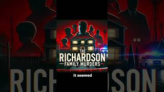 Chilling Stories The Richardson Family Murders [upl. by Coleman]