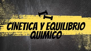 Cinética y Equilibrio Químico [upl. by Enaxor]