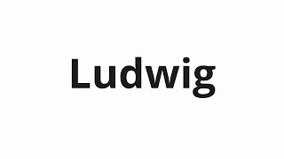 How to pronounce Ludwig [upl. by Aveneg]