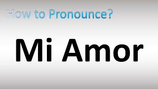 How to Pronounce Mi Amor [upl. by Aiclef549]