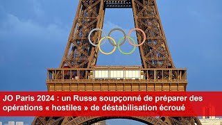 JO Paris 2024  un Russe soupçonné de préparer des opérations « hostiles » de déstabilisation écroué [upl. by Giesser]