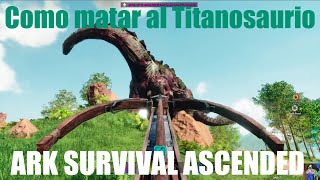 Como matar al Titanosaurio en Servidor Oficial X1 para subir de nivel  Ark Survival Ascended [upl. by Enelrahs533]