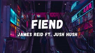 James Reid  Fiend ft Jush Hush Lyrics  Lyric Zone [upl. by Ntsuj]