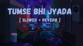 Tumse Bhi Zyada Slowed  Reverb  Tadap  Pritam Arijit Singh  Bollywood Music Vibe [upl. by Lanam]