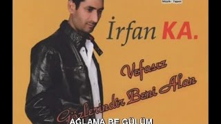 İRFAN KA  AĞLAMA BE GÜLÜM [upl. by Mur]