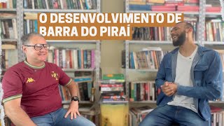 O Desenvolvimento de Barra do Piraí com Professor Rob Lú [upl. by Rokach]