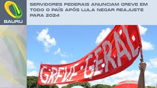 Servidores federais anunciam greve em todo o país após Lula negar reajuste para 2024 [upl. by Alton]