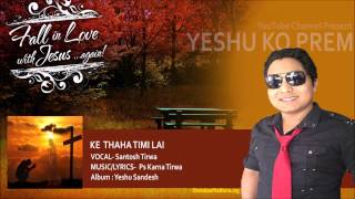 K Thaha Timilai by Santosh Tirwa  Nepali Christian Song  Yeshu Ko Prem [upl. by Raquela]