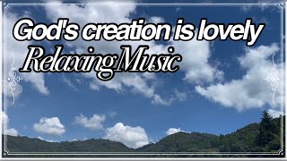 Music Playlist Beautiful creation of God music relaxing nature [upl. by Bidle]