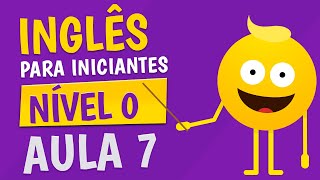 NÍVEL 0  AULA 7  INGLÊS PARA INICIANTES 🟣 [upl. by Euqirat912]