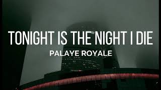 PALAYE ROYALE  Tonight Is The Night I Die Lyrics [upl. by Helmer]