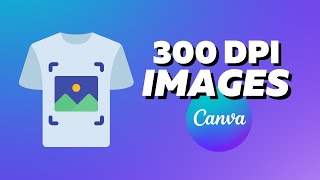 How To Create 300 DPI Images Using Canva 2 Simple Methods for Prints [upl. by Ecarg]