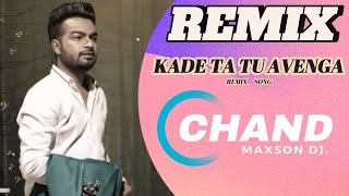 kade Ta Tu Avenga Remix  ChandMaxson  Sad Song Special Mix  2024 Remake Remix  Dj party song [upl. by Munster]