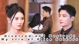 【ENG SUB】Divorced and Desired My Trio of Elite Suitors [upl. by Aicella]