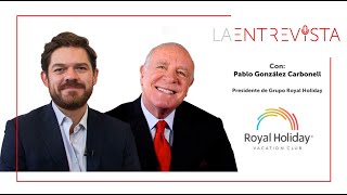 Entrevista con Don Pablo González Carbonell Presidente de Grupo Royal Holiday [upl. by Fillander]