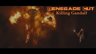 Killing Gandalf  Renegade Cut [upl. by Noelc]