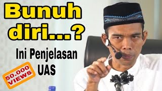 Penjelasan UAS Bunuh diri Masuk Neraka Ustadz Abdul Somad LC MA [upl. by Mitchel]