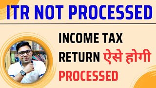 ITR Not Processed  ITR Not Processed Yet  Income Tax Return Not Processed [upl. by Welsh]