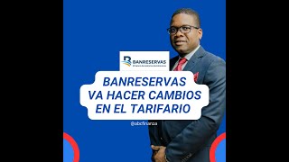 Banreservas va hacer cambios en el tarifario de productos y servicios [upl. by Dnomra]