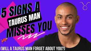 5 Signs A Taurus Man Misses You Will Taurus Man Forget About You [upl. by Odrarej461]