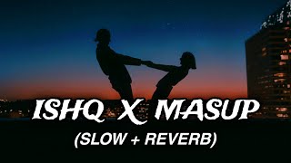 ISHQ MASHUP  SLOW  REVERB  FAHEEM ABDULLAH  AsmatYT777 [upl. by Ellednahs616]