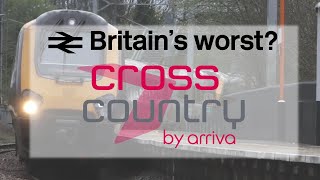 Britains WORST train operator  Arriva Cross Country [upl. by Dunlavy]