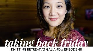 Knitting Industry Retreat at Galiano Island  Episode 48  Taking Back Friday  a knitting vlog [upl. by Edurtreg219]