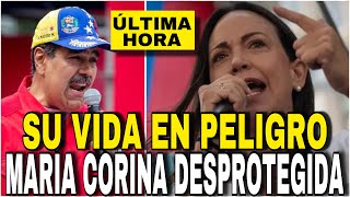 ÚLTIMA HORA SU VIDA ESTÁ EN PELIGRO MARIA CORINA DESPROTEGIDA [upl. by Debra]