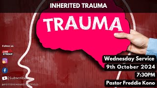 Inherited Trauma  Pastor Freddie Kono  Wednesday Service  9th October 2024  730PM [upl. by Frantz]