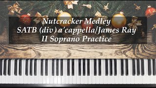 Nutcracker Medley  SATB Div acappella  Ray  II Soprano Practice with Brenda [upl. by Marla]