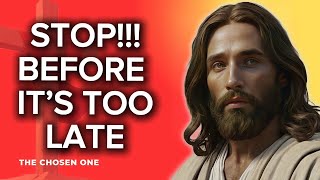 🛑 God Says  STOP BEFORE IT’S TOO LATE ✝️ The Chosen One  God Says  God Message [upl. by Dnomasor]