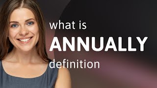 Annually • definition of ANNUALLY [upl. by Anniram958]