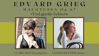 GRIEG• HAUGTUSSA OP67 Nr8• VED GJÆTLEBEKKEN• Claire Booth amp Lefki Karpodini [upl. by Ling]